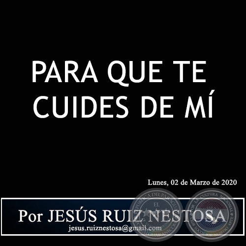 PARA QUE TE CUIDES DE MÍ - Por JESÚS RUIZ NESTOSA - Lunes, 02 de Marzo de 2020